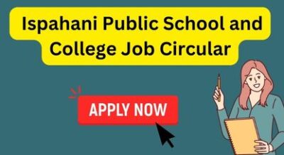 Ispahani Public School and College Job Circular 2023