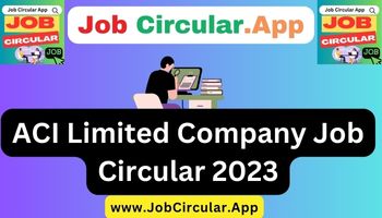 ACI Limited Company Job Circular