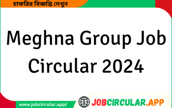 Meghna Group Job Circular 2024