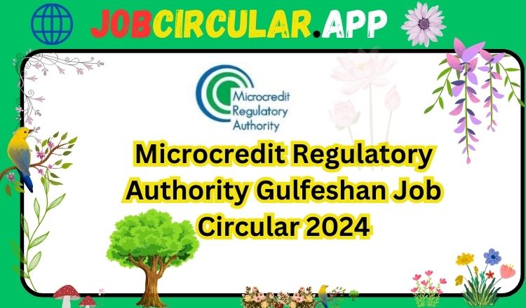 Microcredit Regulatory Authority Gulfeshan Job Circular 2024